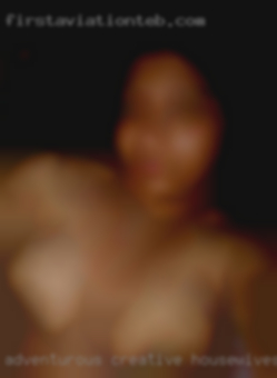Adventurous, creative, love to housewives amateurs  laugh.