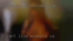 I can't live without Modesto, CA that.
