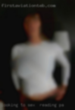 Looking to meet new   sex in Reading, PA friends!