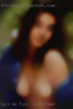 Tell me what fuck in Cedartown you would do to me..